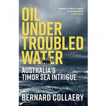 Oil Under Troubled Waters: Australia's Timor Sea Intrigue