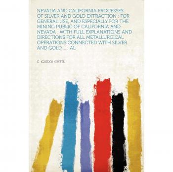 Nevada and California Processes of Silver and Gold Extractio