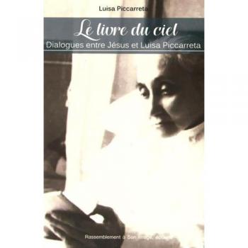 Le Livre Du Ciel : Dialogues Entre Jésus Et Luisa Piccarreta