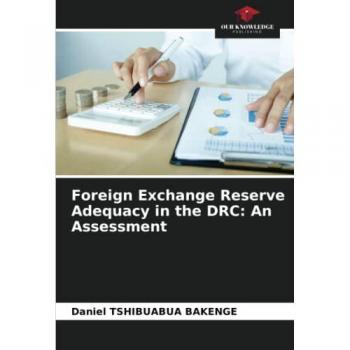 Tshibuabua Bakenge, Daniel: Foreign Exchange Reserve Adequacy in the DRC: An Assessment