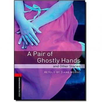 Oxford Bookworms 3. A Pair of Ghostly Hands and Other Stories (Tapa blanda).