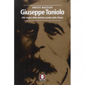 Giuseppe Toniolo. Alle origini della dottrina sociale della Chiesa