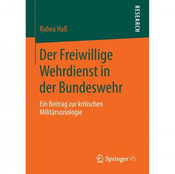 Der Freiwillige Wehrdienst in der Bundeswehr: Ein Beitrag zur kritischen Militärsoziologie