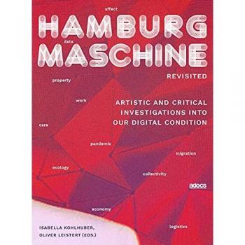 Lorey Isabell Hamburg Maschine_revisited:: Artistic And Critical Investigations Into Our Digital Condition