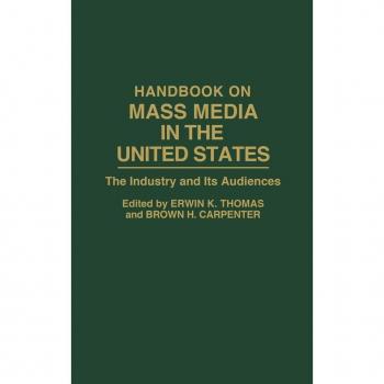Handbook on Mass Media in the United States: The Industry and Its Audiences