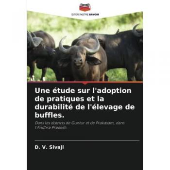 Une étude sur l'adoption de pratiques et la durabilité de l'élevage de buffles.: Dans les districts de Guntur et de Prakasam, dans l'Andhra Pradesh.