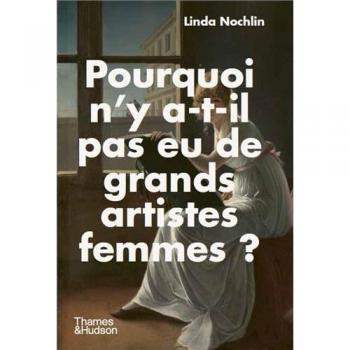 Linda Nochlin Pourquoi N'Y A-T-Il Pas Eu De Grands Artistes Femmes ?