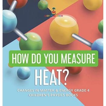 Baby: How Do You Measure Heat? | Changes in Matter & Energy Grade 4 | Children's Physics Books