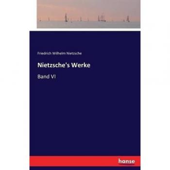 Nietzsche's Werke: Band VI