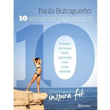 10 semanas para sentirte 10: Consigue un cuerpo fuerte, una mente sana y una vida feliz (Tapa blanda).
