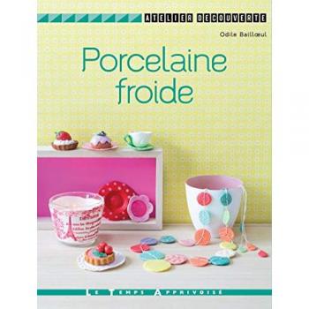 Porcelaine froide Odile Bailloeul Temps apprivoisé