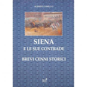 Siena e le sue contrade. Brevi cenni storici