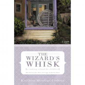 The Wizard's Whisk---a cooking school for children: She had no idea there were eggs in French Toast