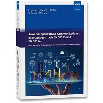 Anwendungsneutrale Kommunikationskabelanlagen nach EN 50173 und EN 50174: Büro, Industrie, Rechenzentren, Gebäudeautomation und Wohnungen