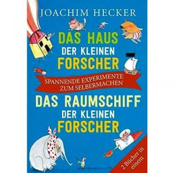 Joachim Hecker Das Haus Der Kleinen Forscher / Das Raumschiff Der Kleinen Forscher: Spannende Experimente Zum Selbermachen (Doppelband)