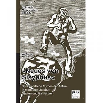 'Neues von Sisyphus': Sprichwörtliche Mythen der Antike in moderner Literatur, Medien und Karikaturen