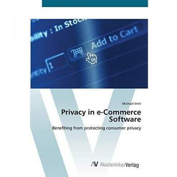 Privacy in e-Commerce Software: Benefiting from protecting consumer privacy