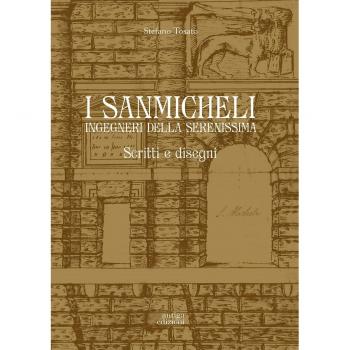 I Sanmicheli ingegneri della Serenissima. Scritti e disegni