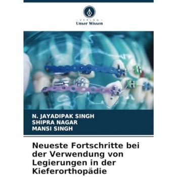 Singh, N. Jayadipak: Neueste Fortschritte bei der Verwendung von Legierungen in der Kieferorthopädie