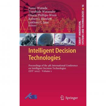 Intelligent Decision Technologies: Proceedings of the 4th International Conference on Intelligent Decision Technologies (IDT´2012)