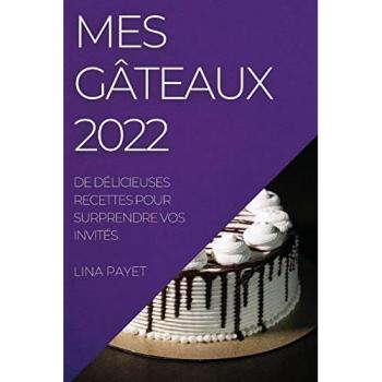 Payet, Lina: Mes Gâteaux 2022: de Délicieuses Recettes Pour Surprendre Vos Invités