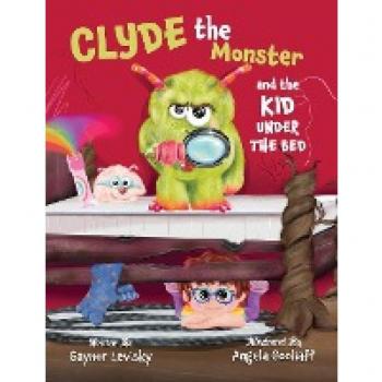 Clyde the Monster: And the Kid Under the Bed