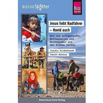 Claudia Hildenbrandt Reise Know-How Reisesplitter Jesus Liebt Radfahrer – Navid Auch Wie Uns Gottgesandte, Waffennarren Und Warmduscher Aus Der Klemme Halfen