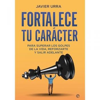 Fortalece tu carácter: Para superar los golpes de la vida, reforzarte y salir adelante (Tapa blanda).