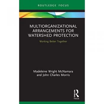 Multiorganizational Arrangements for Watershed Protection: Working Better Together (Routledge Research in Public Administration and Public Policy)