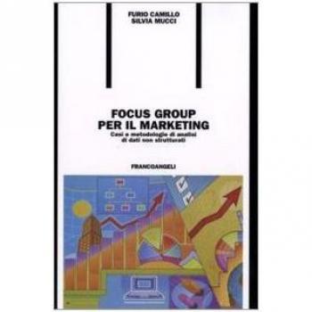 Focus group per il marketing. Casi e metodologie di analisi di dati non strutturati