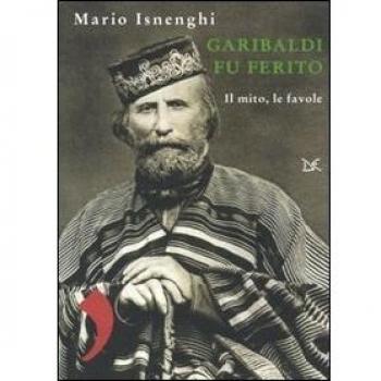Garibaldi fu ferito. Il mito, le favole