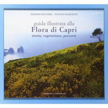 Guida illustrata alla flora di Capri. Storia, vegetazione, percorsi. Ediz. illustrata