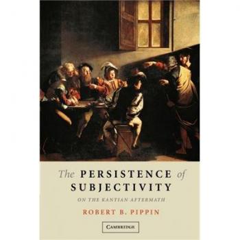 The Persistence of Subjectivity: On the Kantian Aftermath by Robert B Pippin