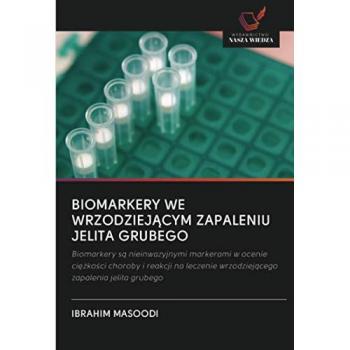 BIOMARKERY WE WRZODZIEJĄCYM ZAPALENIU JELITA GRUBEGO: Biomarkery są nieinwazyjnymi markerami w ocenie ciężkości choroby i reakcji na leczenie ... wrzodziej¿cego zapalenia jelita grubego