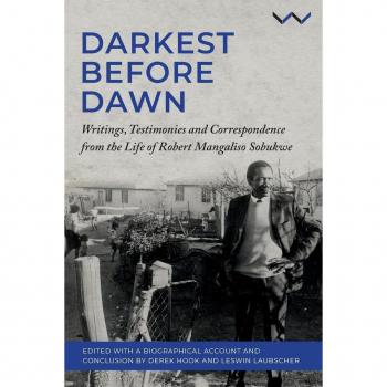 Darkest Before the Dawn : Writings, Testimonies and Correspondence from the Life of Robert Mangaliso Sobukwe
