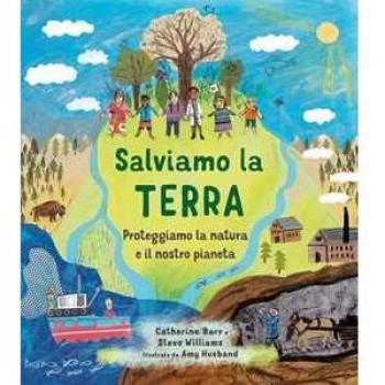 Salviamo la Terra. Proteggiamo la natura e il nostro pianeta. Edi...