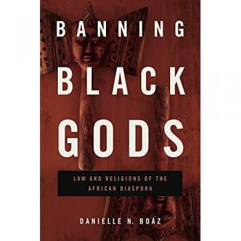Banning Black Gods: Law and Religions of the African Disapora (Africana Religions, Band 6)