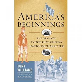 America's Beginnings: The Dramatic Events that Shaped a Nation's Character