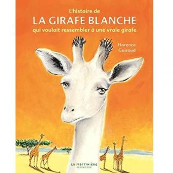 L'Histoire de la girafe blanche: qui voulait ressembler à une vraie girafe