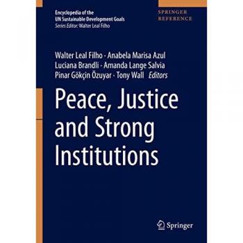 Peace, Justice and Strong Institutions (Encyclopedia of the UN Sustainable Development Goals)