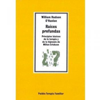 Raíces profundas: Principios básicos de la terapia y de la hipnosis de Milton Erickson (Tapa blanda).