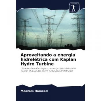Hameed, Moazam: Aproveitando a energia hidrelétrica com Kaplan Hydro Turbine