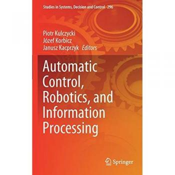 Automatic Control, Robotics, and Information Processing (Studies in Systems, Decision and Control, 296, Band 296)