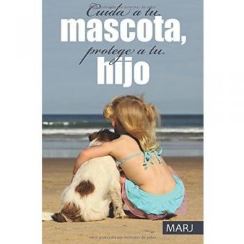 Cuida a tu mascota, protege a tu hijo