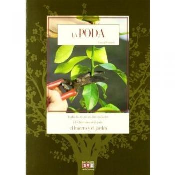 La Poda: Todas Las Técnicas, Los Cuidados Y Las Herramientas Para El Huerto Y El Jardín