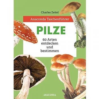 Anaconda TaschenfÃ¼hrer Pilze. 59 Arten entdecken und bestimmen