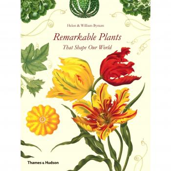 Remarkable Plants That Shape Our World-Helen Bynum,William Bynum