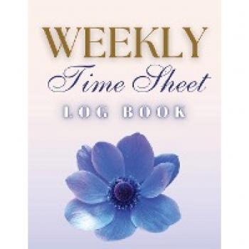 Weekly Time Sheet Log Book: Record Work Hours for Employees, Small Business, and Personal Use (Blue Flower)