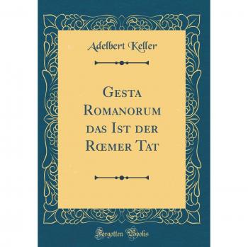 Gesta Romanorum das Ist der Roemer Tat (Classic Reprint)