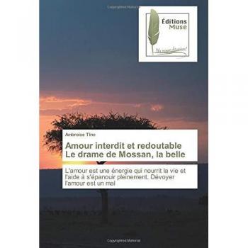 Amour interdit et redoutable Le drame de Mossan, la belle: L'amour est une énergie qui nourrit la vie et l'aide à s'épanouir pleinement. Dévoyer l'amour est un mal